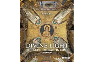 Divine Light: The Art of Mosaic in Rome, 300–1300 AD