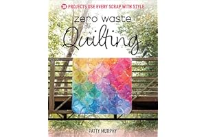 Zero Waste Quilting: 38 Projects Use Every Scrap with Style