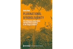 Plurinational Afrobolivianity: Afro-Indigenous Articulations and Interethnic Relations in the Yungas of Bolivia (Kultur und s