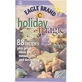 Eagle Brand Holiday Magic -- 88 recipes plus great ideas for menus, gifts and decorating