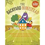 The Backyard Homestead: Produce all the food you need on just a quarter acre!