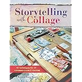 Storytelling with Collage: Techniques for Layering, Color and Texture