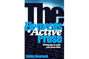 The Elements of Active Prose: Writing Tips to Make Your Prose Shine (Tahlia's Writing Tips)