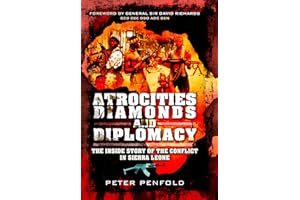 Atrocities, Diamonds and Diplomacy: The Inside Story of the Conflict in Sierra Leone