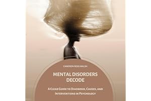 Mental Disorders Decode: A Clear Guide to Diagnosis, Causes, and Interventions in Psychology