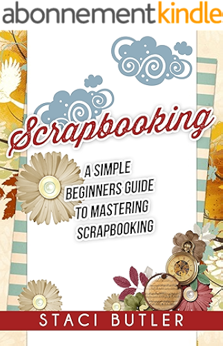 Download Scrapbooking: A Simple Beginners Guide To Mastering Scrapbooking (English Edition) PDF