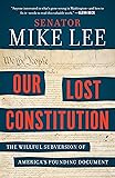 Our Lost Constitution: The Willful Subversion of America's Founding Document