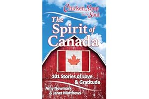 Chicken Soup for the Soul: The Spirit of Canada: 101 Stories about What Makes Canada Great