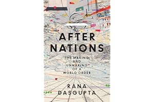 After Nations: The Making and Unmaking of a World Order
