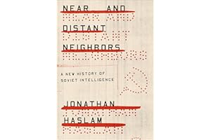 Near and Distant Neighbors: A New History of Soviet Intelligence