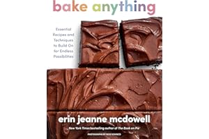 Bake Anything: Essential Recipes and Techniques to Build On for Endless Possibilities