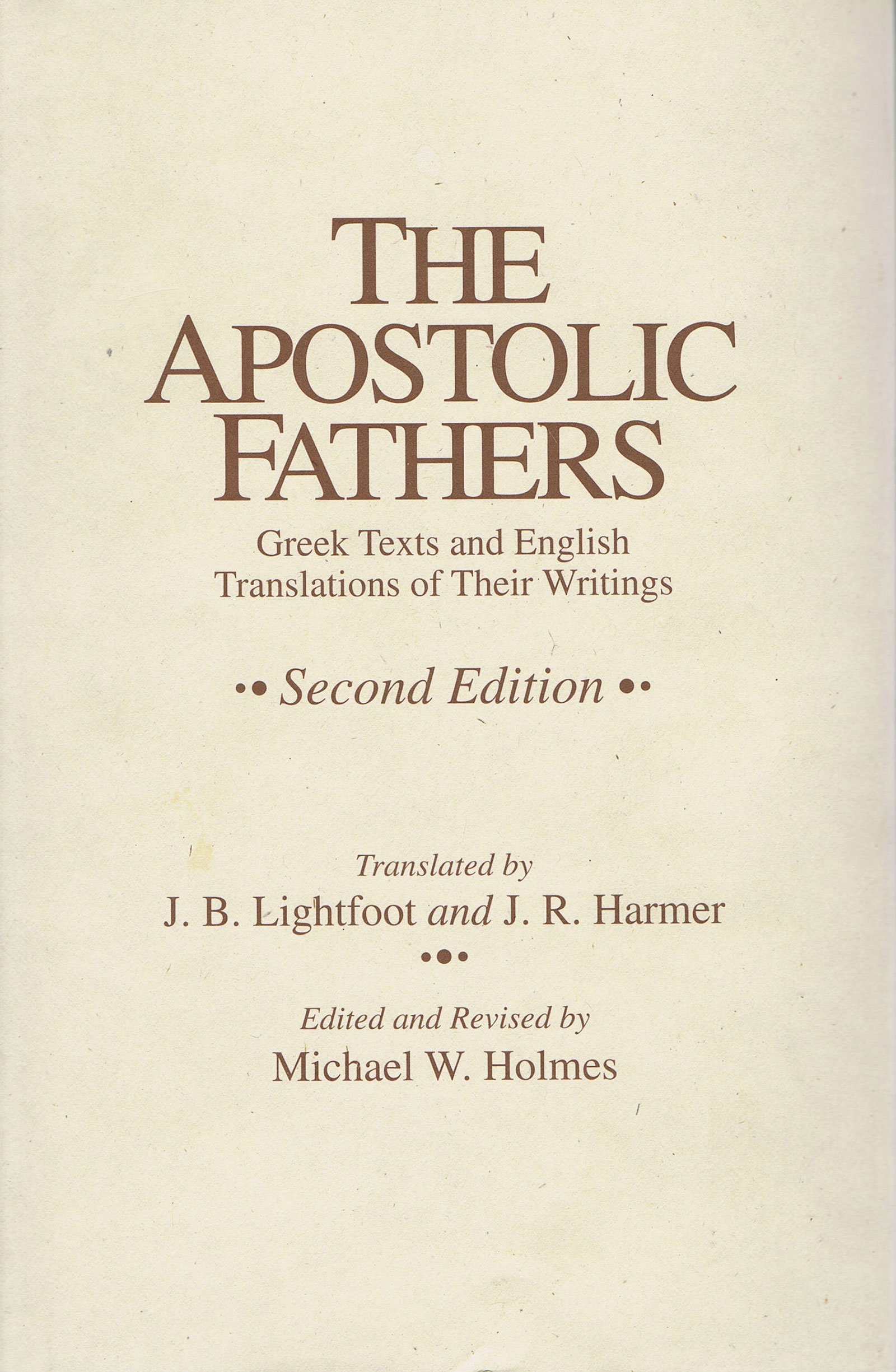 The Apostolic Fathers Greek Texts and English Translations of The Apostolic Fathers Greek Texts and English Translations of Their Writings English Ancient Greek and Ancient Greek Edition J B Lightfoot