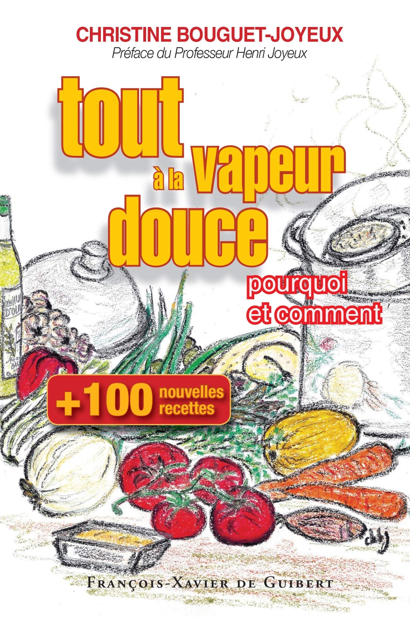 Cent Nouvelles Recettes Tout A La Vapeur Douce Sante Bouguet Joyeux Christine Joyeux Henri Amazon Com Books