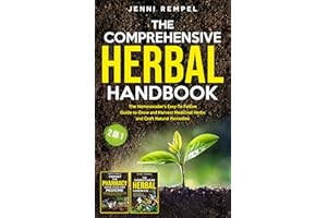 The Comprehensive Herbal Handbook (2 Books in 1): The Homesteader's Easy-To-Follow Guide to Grow and Harvest Medicinal Herbs 
