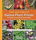 The Southeast Native Plant Primer: 225 Plants for