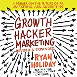 Growth Hacker Marketing: A Primer on the Future of PR, Marketing, and Advertising