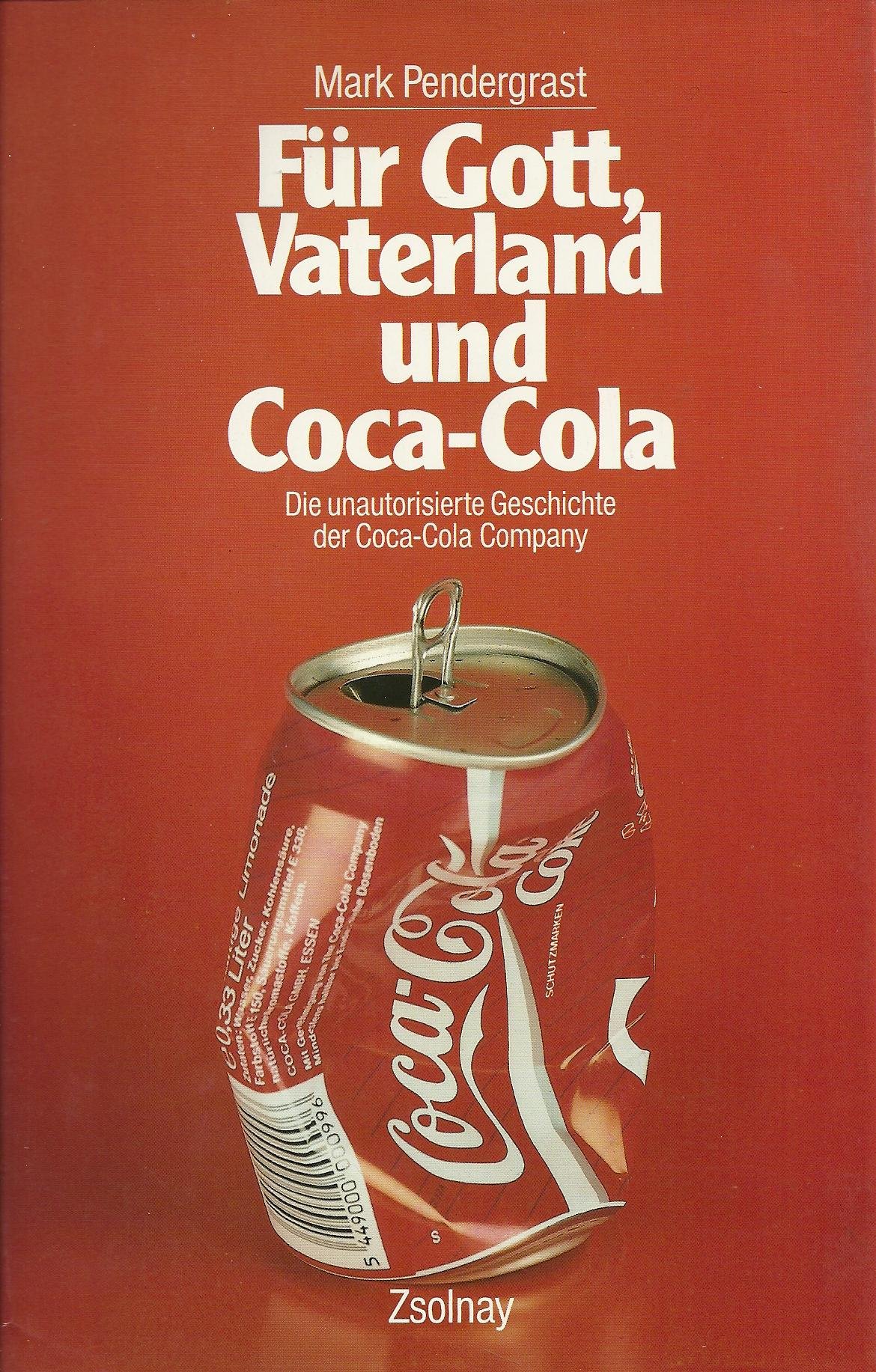 Für Gott, Vaterland Und Coca-Cola: Die Unautoriserte Geschichte Der Coca- Cola Company : Pendergrast, Mark, Rosbach, Heike: Amazon.de: Bücher