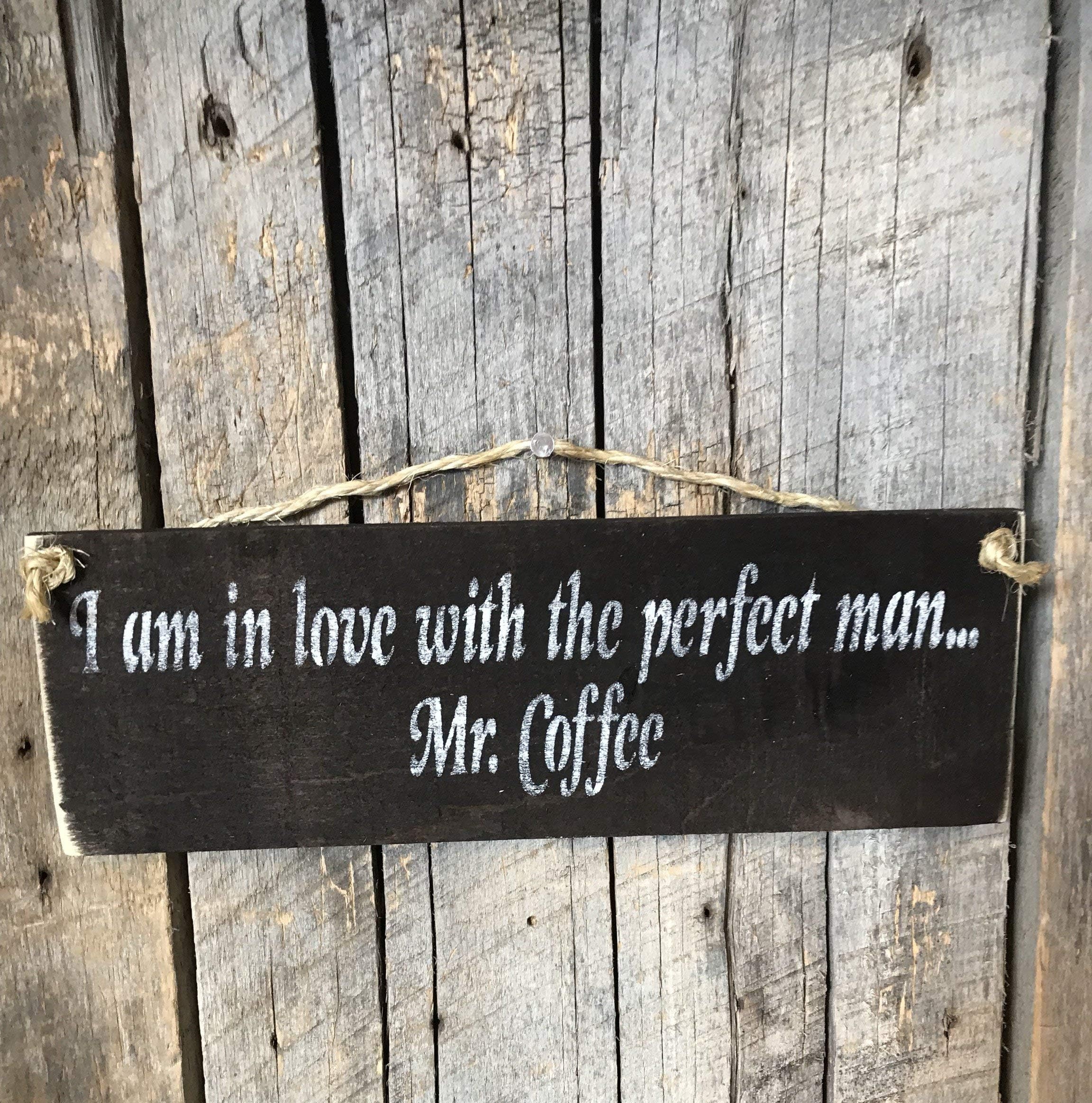 I Am In Love With The Perfect Man Mr. Coffee Plaque