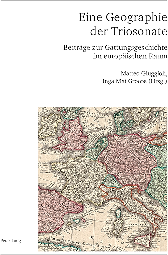 Download Eine Geographie der Triosonate: Beitraege zur Gattungsgeschichte im Europaeischen Raum (Publikationen der Schweizerischen Musikforschenden Gesellschaft. ... Série II Book 59) (English Edition) PDF
