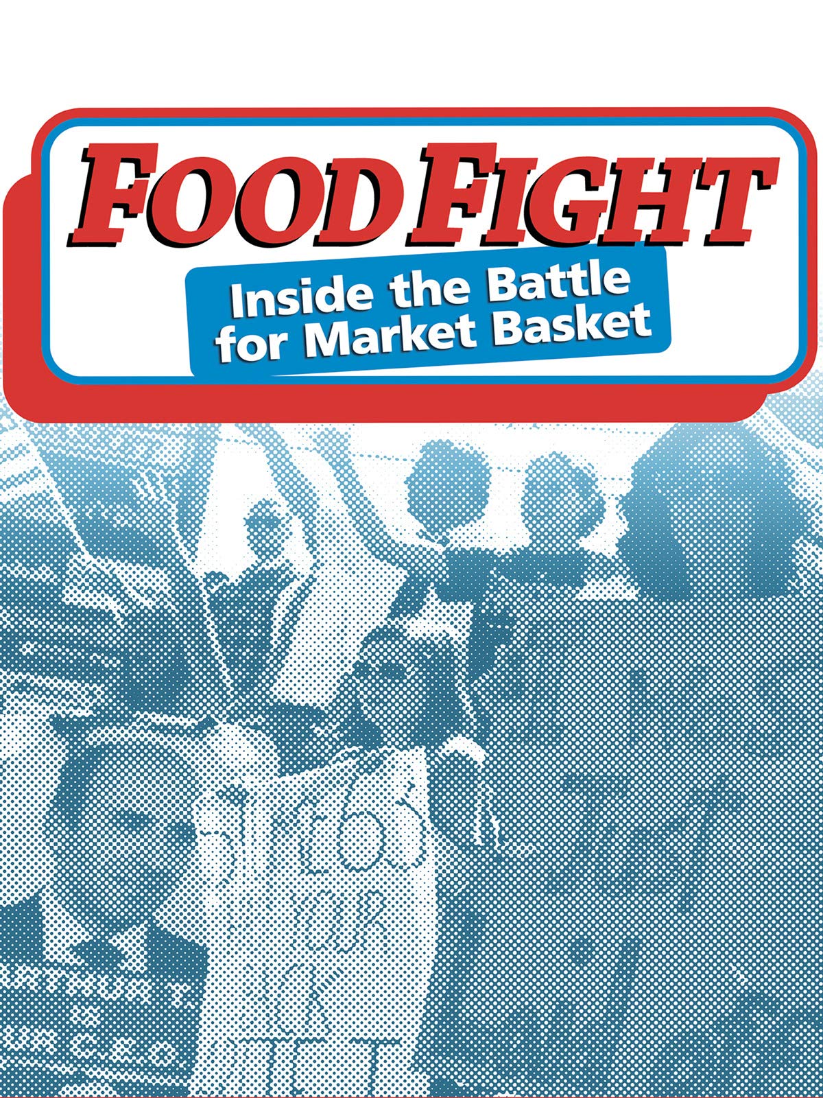 Amazoncom Food Fight Inside The Battle For Market Basket Jay B Childs Movies Tv