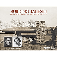 Building Taliesin: Frank Lloyd Wright’s Home of Love and Loss book cover Building Taliesin: Frank Lloyd Wright’s Home of Love and Loss book cover
