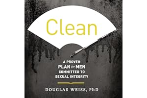 Clean: A Proven Plan for Men Committed to Sexual Integrity
