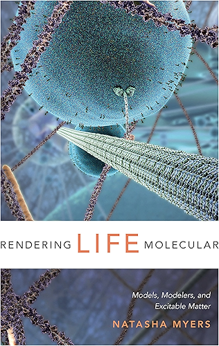 Download Rendering Life Molecular: Models, Modelers, and Excitable Matter (Experimental Futures) (English Edition) PDF