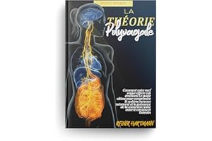 La Théorie Polyvagale: Comment votre nerf vague affecte vos émotions: Le guide ultime pour comprendre le système nerveux auto