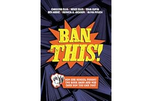 Ban This!: How One School Fought Two Book Bans and Won (and How You Can Too)