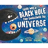 There Was a Black Hole that Swallowed the Universe: A Funny Rhyming Space Book from the #1 Science Author for Kids