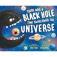 There Was a Black Hole that Swallowed the Universe: A Funny Rhyming Space Book from the #1 Science Author for Kids