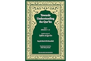 Towards Understanding the Qur'an (Tafhim al-Qur'an) Volume 5: Surah 17 (Bani Isra'il) to Surah 21 (Al-Anbiya') (Tafhim al-Qur'an Tafsir)