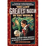 The Last Greatest Magician in the World: Howard Thurston Versus Houdini & the Battles of the American Wizards