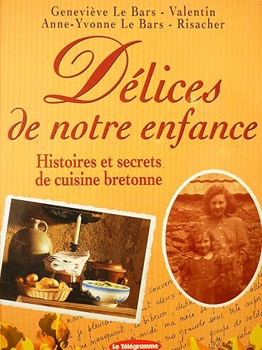 Download Geneviève Le Bars-Valentin. Délices de notre enfance. Histoires et secrets de cuisine bretonne PDF