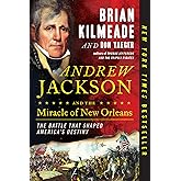 Andrew Jackson and the Miracle of New Orleans: The Battle That Shaped America's Destiny