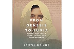 From Genesis to Junia: An Honest Search for What the Bible Really Says About Women in Leadership