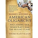 The Hidden History of American Oligarchy: Reclaiming Our Democracy from the Ruling Class