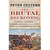 A Brutal Reckoning: Andrew Jackson, the Creek Indians, and the Epic War for the American South