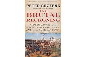 A Brutal Reckoning: Andrew Jackson, the Creek Indians, and the Epic War for the American South