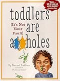Toddlers Are A**holes: It's Not Your Fault