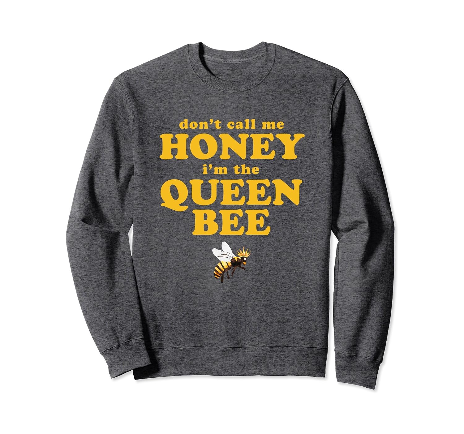 Don t Call Me Honey I m The Queen Bee Sweatshirt AZP Anzpets