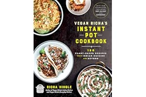 Vegan Richa's Instant Pot™ Cookbook: 150 Plant-based Recipes from Indian Cuisine and Beyond