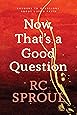 Now, That's a Good Question: Answers to Questions about Life and Faith