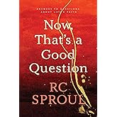 Now, That's a Good Question: Answers to Questions about Life and Faith