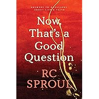 Now, That's a Good Question: Answers to Questions about Life and Faith