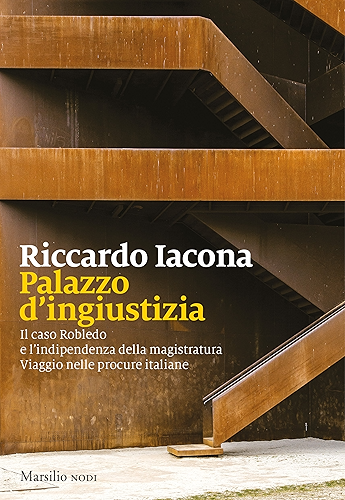 Download Palazzo d'ingiustizia: Il caso Robledo e l'indipendenza della magistratura. Viaggio nelle procure italiane (Italian Edition) PDF