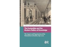 The Humanities and the Modern Politics of Knowledge: The Impact and Organization of the Humanities in Sweden, 1850-2020 (Stud
