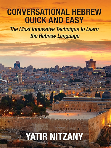 Download Conversational Hebrew Quick and Easy: The Most Innovative and Revolutionary Technique to Learn the Hebrew Language. For Beginners, Intermediate, and Advanced Speakers (English Edition) PDF