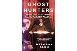 Ghost Hunters: William James and the Search for Scientific Proof of Life After Death
