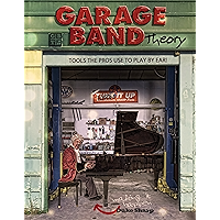 Garage Band Theory - Tools the Pros Use to Play by Ear: Music theory for non music majors - practical, useful theory for… book cover